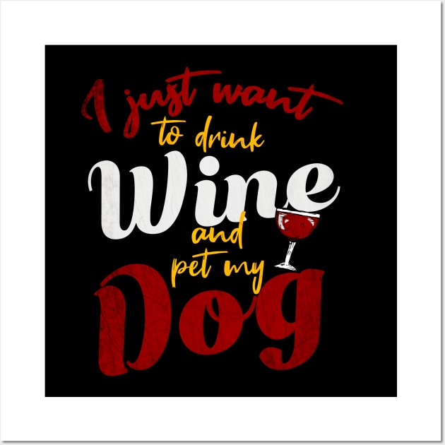 I Just Want To Drink Wine And Pet My DOG Wall Art by Goldewin